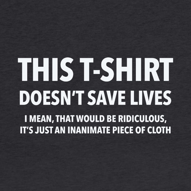 this t-shirt doesn't save lives by PAUL BOND CREATIVE
